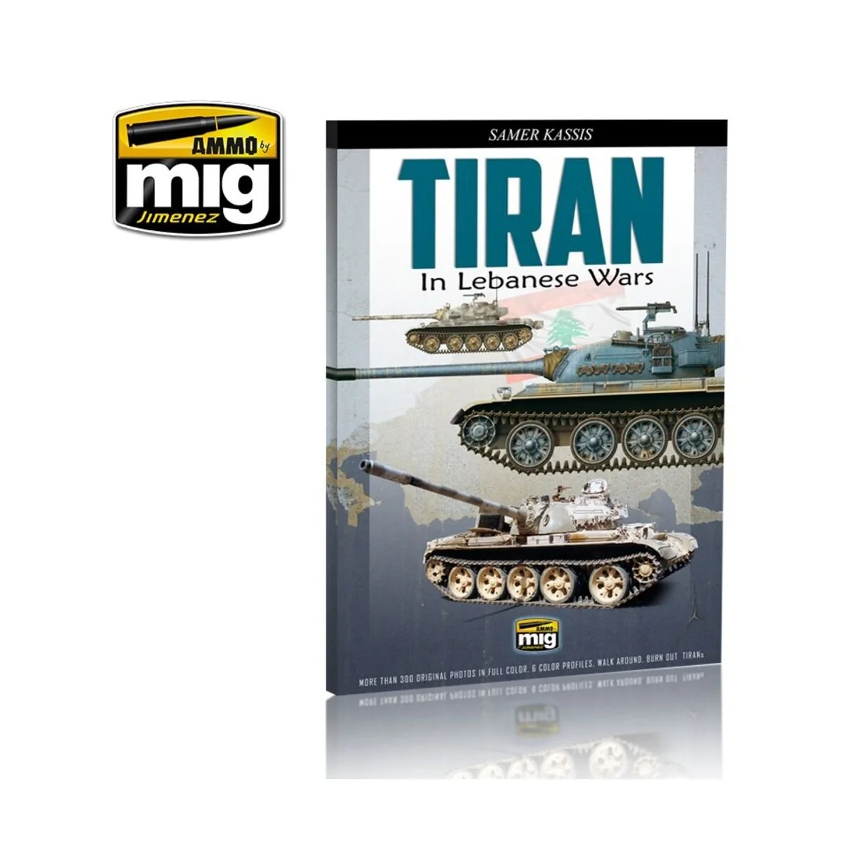 Tiran in Lebanese Wars (English) - AMMO by MIG Jimenez A.MIG-6000 Tiran in Lebanese Wars (English) - AMMO by MIG Jimenez A.MIG-6000